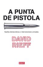 A Punta De Pistola: Sueños Democraticos E Intervenciones Armadas