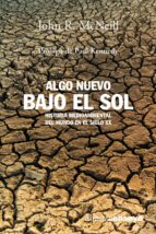 Portada del Libro Algo Nuevo Bajo El Sol: Historia Medioambiental Del Mundo En El S Iglo Xx