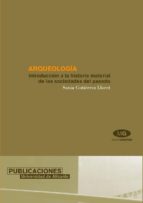 Portada del Libro Arqueologia: Introduccion A La Historia Material De Las Sociedade S Del Pasado