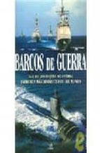 Portada del Libro Barcos De Guerra: Mas De 200 Buques De Guerra Entre Los Mas Destr Uctivos Del Mundo