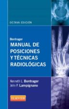 Bontrager: Manual De Posiciones Y Tecnicas Radiologicas