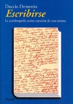 Portada del Libro Escribirse: La Autobiografia Como Curacion De Uno Mismo