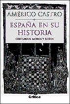 España En Su Historia: Cristianos, Moros Y Judios