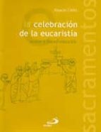 La Celebracion De La Eucaristia: Union Y Transformacion