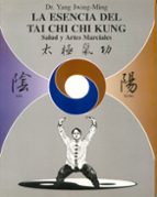 Portada del Libro La Esencia Del Tai Chi Chi Kung: Salud Y Las Artes Marciales