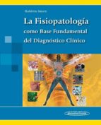 La Fisiopatologia Como Base Fundamental Del Diagnostico Clinico
