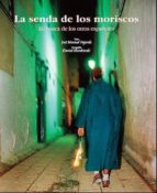 La Senda De Los Moriscos: En Busca De Los Otros Españoles