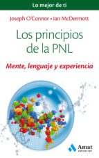 Los Principios De La Pnl: Mente, Lenguaje Y Experiencia