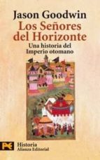 Los Señores Del Horizonte: Una Historia Del Imperio Otomano