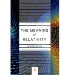 Portada del Libro The Meaning Of Relativity: Including The Relativistic Theory Of The Non-symmetric Field